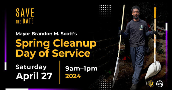 Photo of Mayor Scott with cleaning implements and text Save the Date.  Mayor Brandon M. Scott's Spring Cleanup Day of Service.  Saturday April 27 2024, 9am - 1pm 