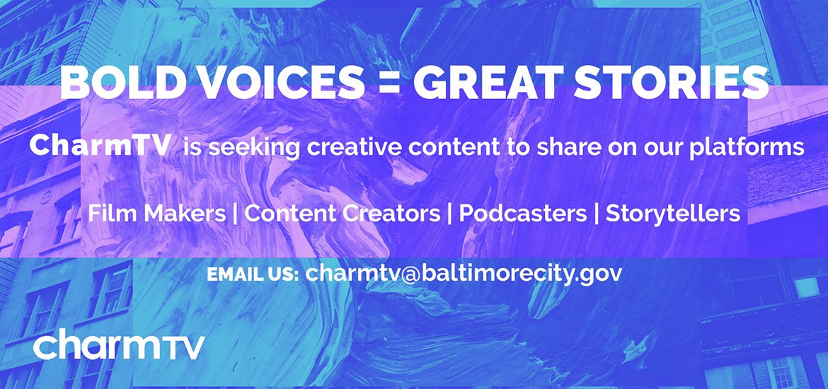 CharmTV is seeking creative content to share on our platforms.  Email charmtv@baltimorecity.gov